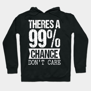 Theres a 99 chance i dont care Hoodie